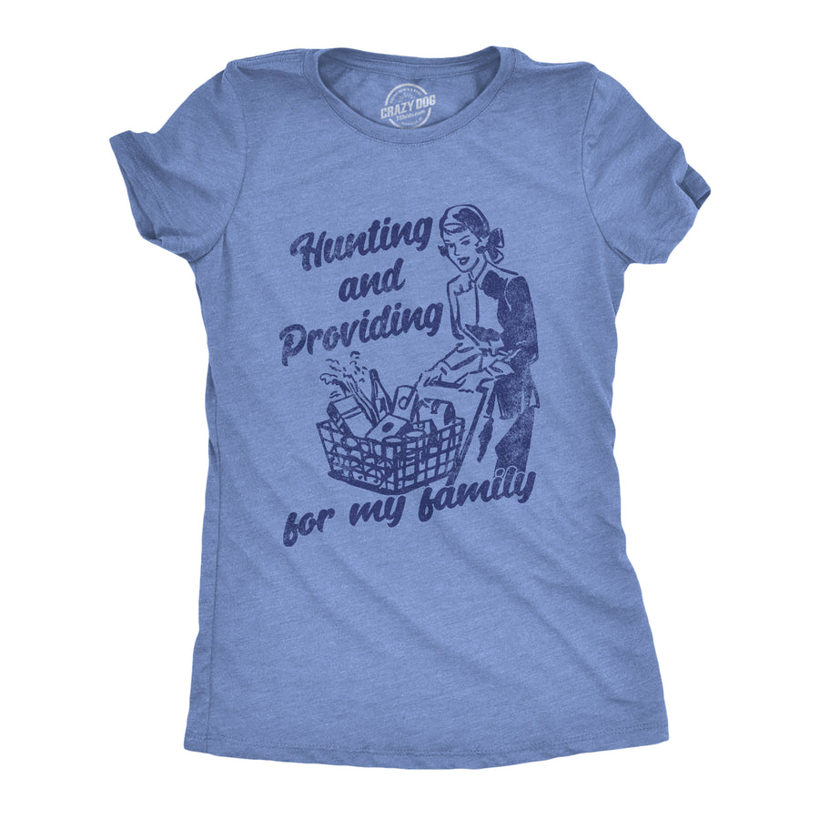 Funny Light Heather Blue - Hunting And Providing Hunting And Providing For My Family Womens T Shirt Nerdy sarcastic Tee