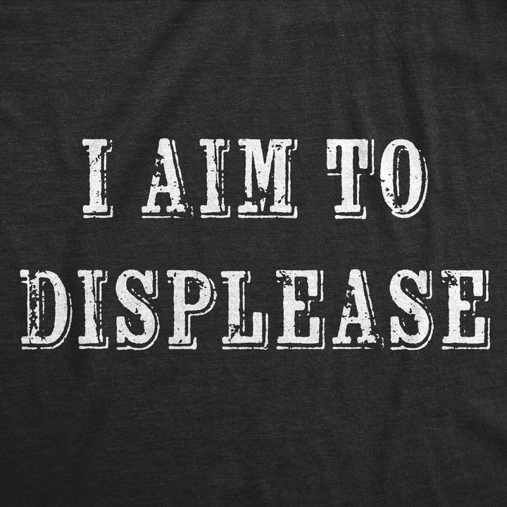 I Aim To Displease Men's T Shirt