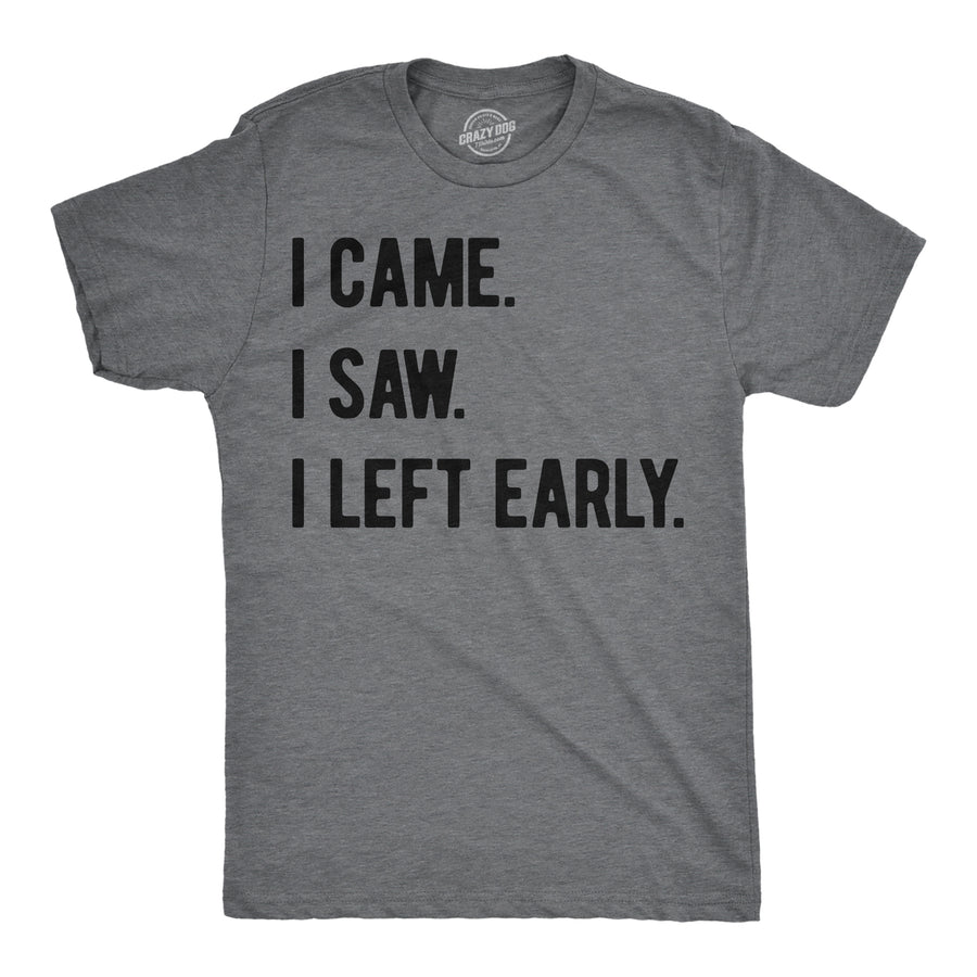 Funny Dark Heather Grey - I Came I Saw I Came I Saw I Left Early Mens T Shirt Nerdy introvert sarcastic Tee