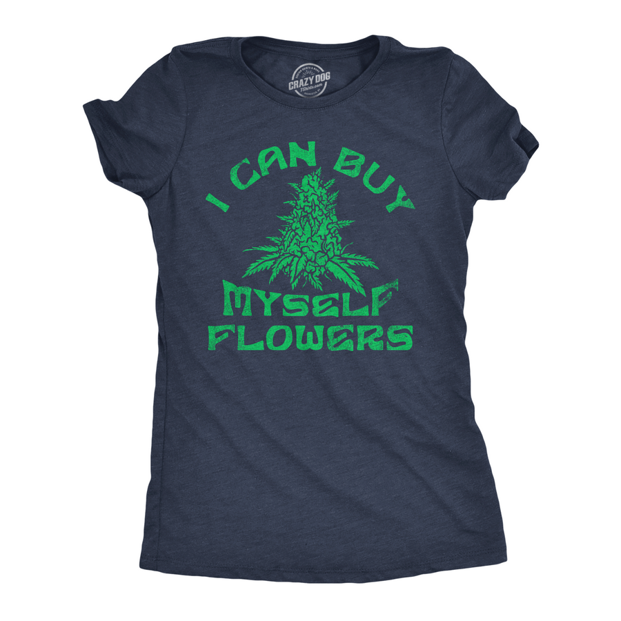Funny Heather Navy - Buy Myself Flowers I Can Buy Myself Flowers Womens T Shirt Nerdy 420 sarcastic Tee