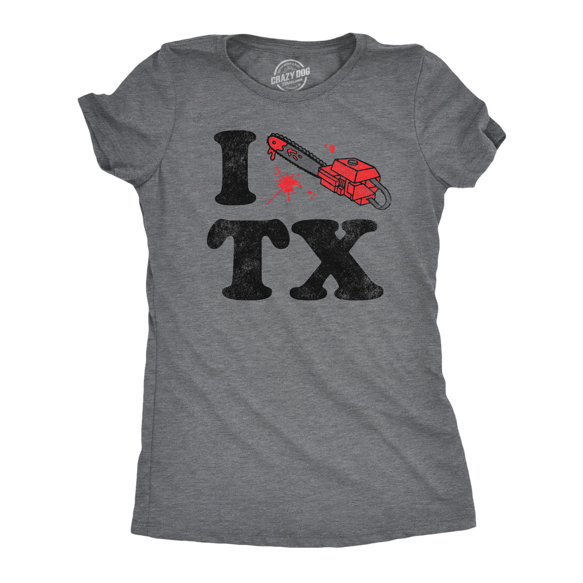 Funny Dark Heather Grey - I Chainsaw Texas I Chainsaw Texas Womens T Shirt Nerdy TV &amp; Movies sarcastic Tee