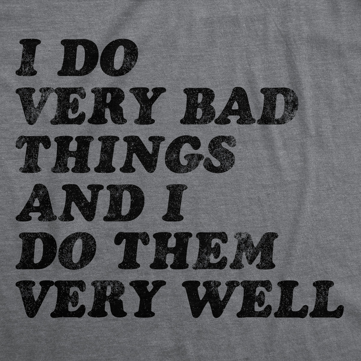 I Do Very Bad Things And I Do Them Well Women&#39;s T Shirt