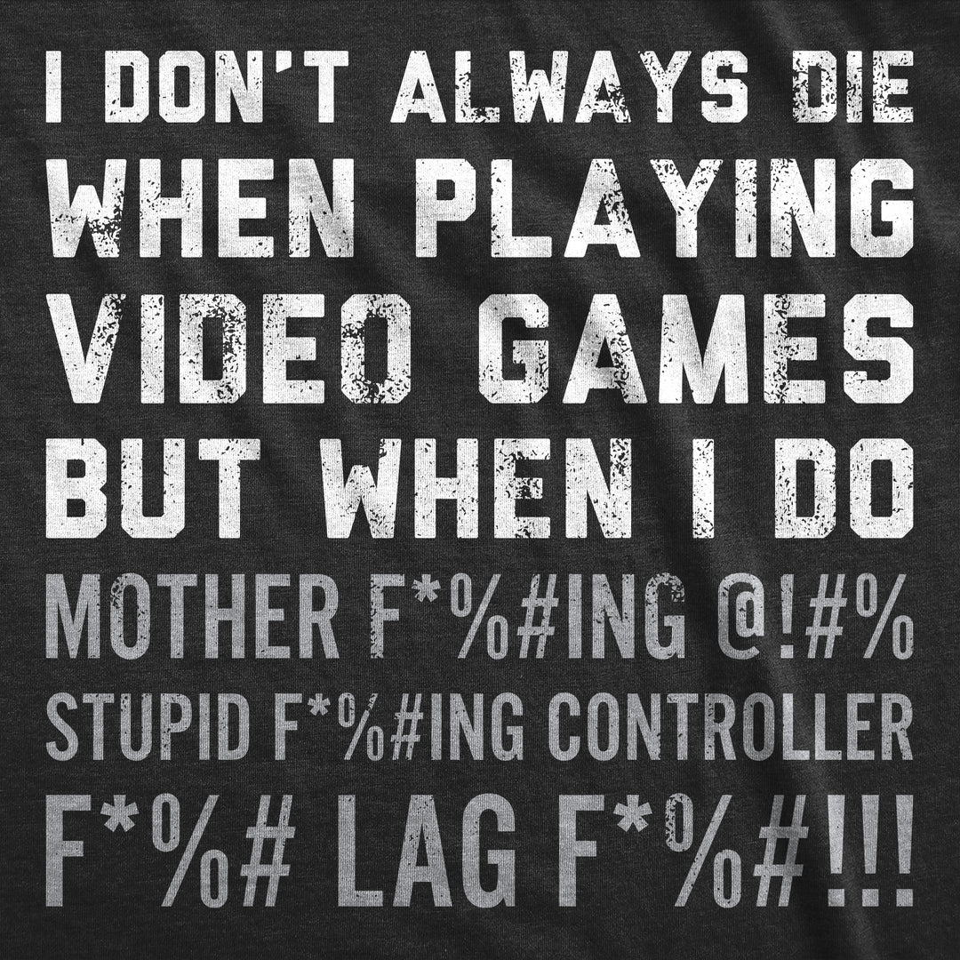 I Dont Always Die When Playing Video Games Men's T Shirt