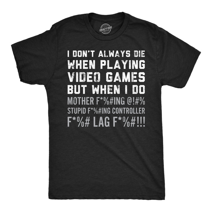 Funny Heather Black - Dont Always Die I Dont Always Die When Playing Video Games Mens T Shirt Nerdy Video Games sarcastic Tee