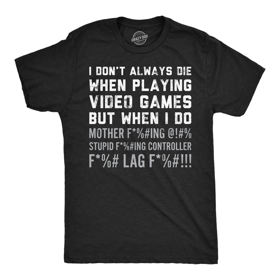 Funny Heather Black - Dont Always Die I Dont Always Die When Playing Video Games Mens T Shirt Nerdy Video Games sarcastic Tee