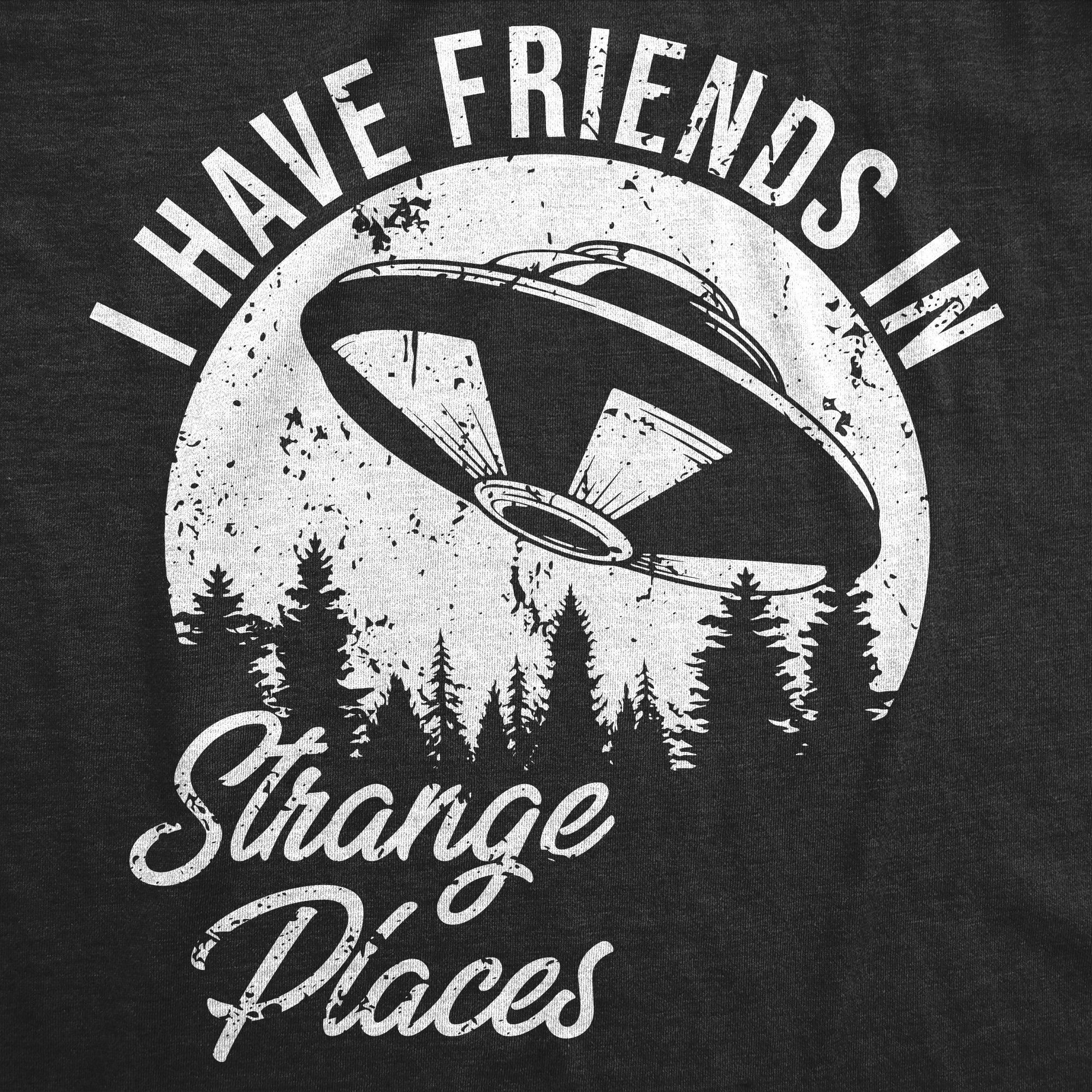 Funny Heather Black - Friends In Strange Places I Have Friends In Strange Places Mens T Shirt Nerdy space sarcastic Tee
