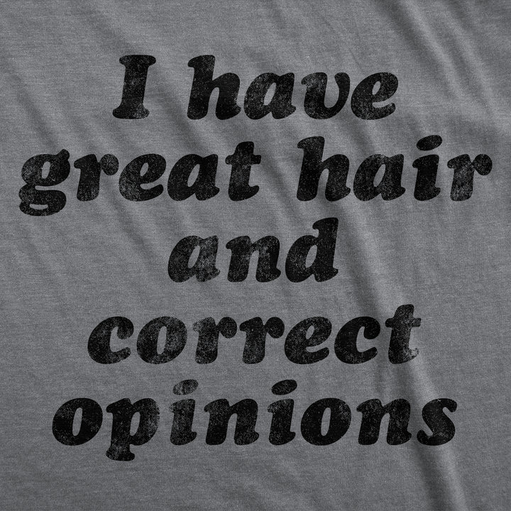I Have Great Hair And Correct Opinions Women's T Shirt