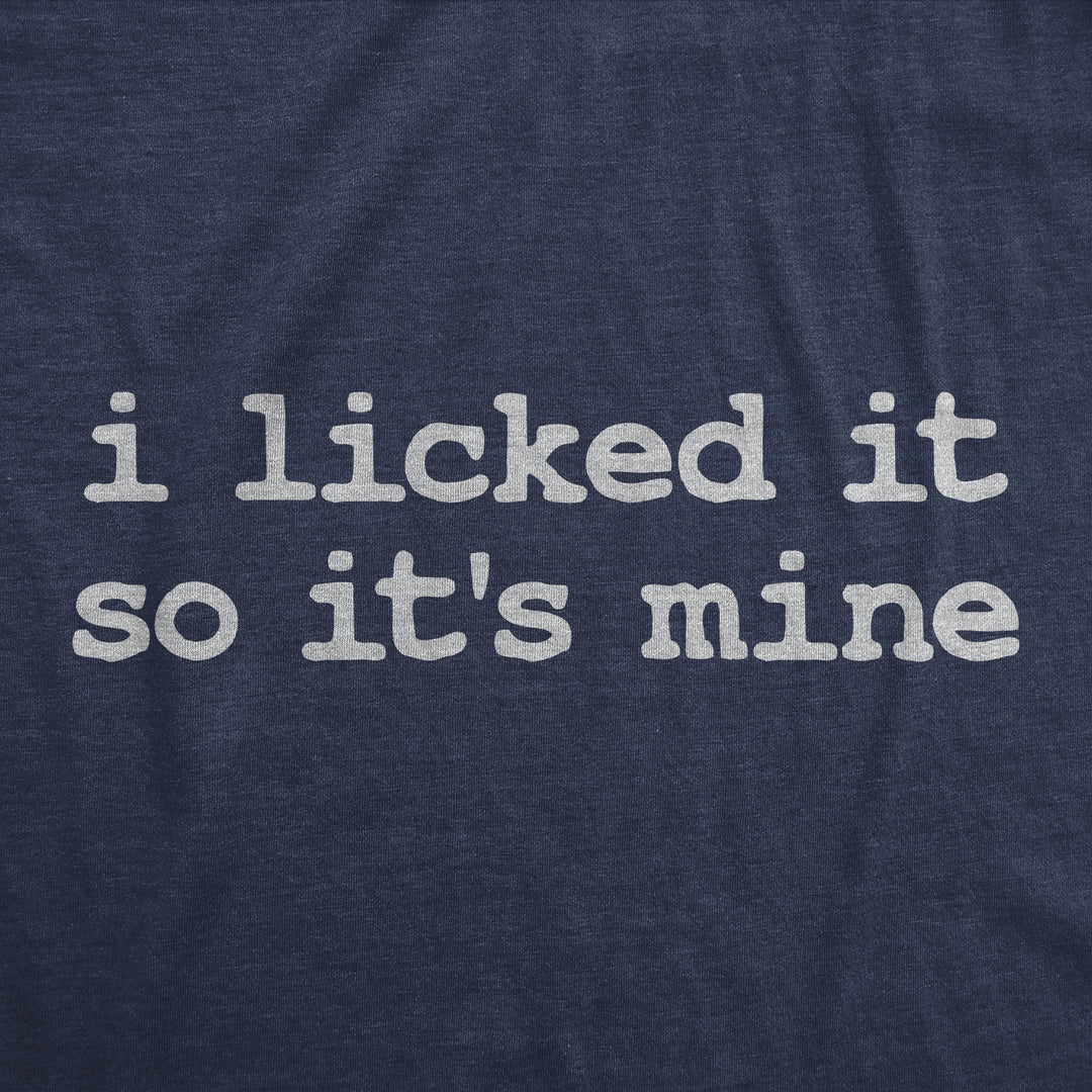 I Licked It So Its Mine Women's T Shirt
