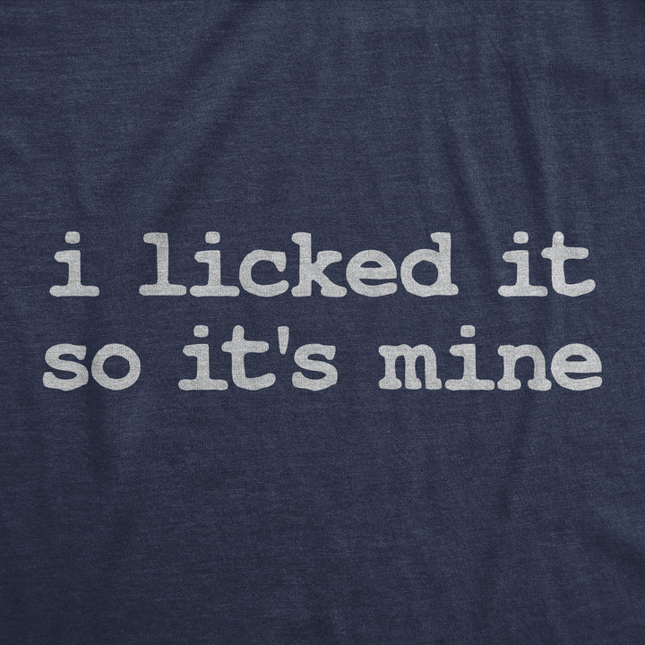 I Licked It So Its Mine Women's T Shirt