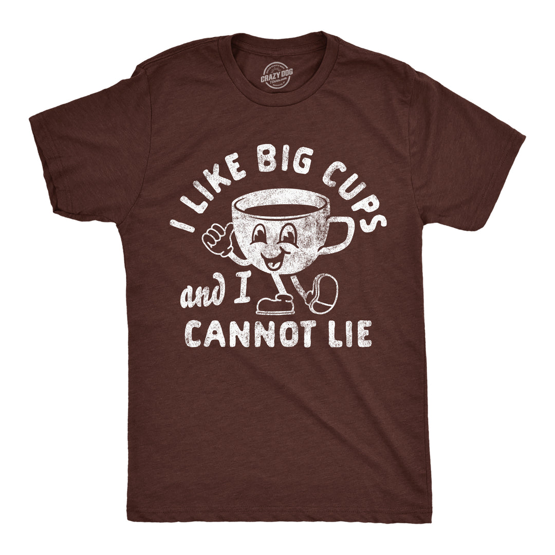 Funny Heather Brown - Big Cups I Like Big Cups And I Cannot Lie Mens T Shirt Nerdy coffee sarcastic Tee