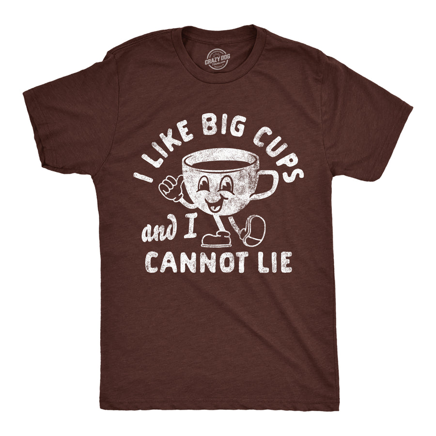 Funny Heather Brown - Big Cups I Like Big Cups And I Cannot Lie Mens T Shirt Nerdy coffee sarcastic Tee