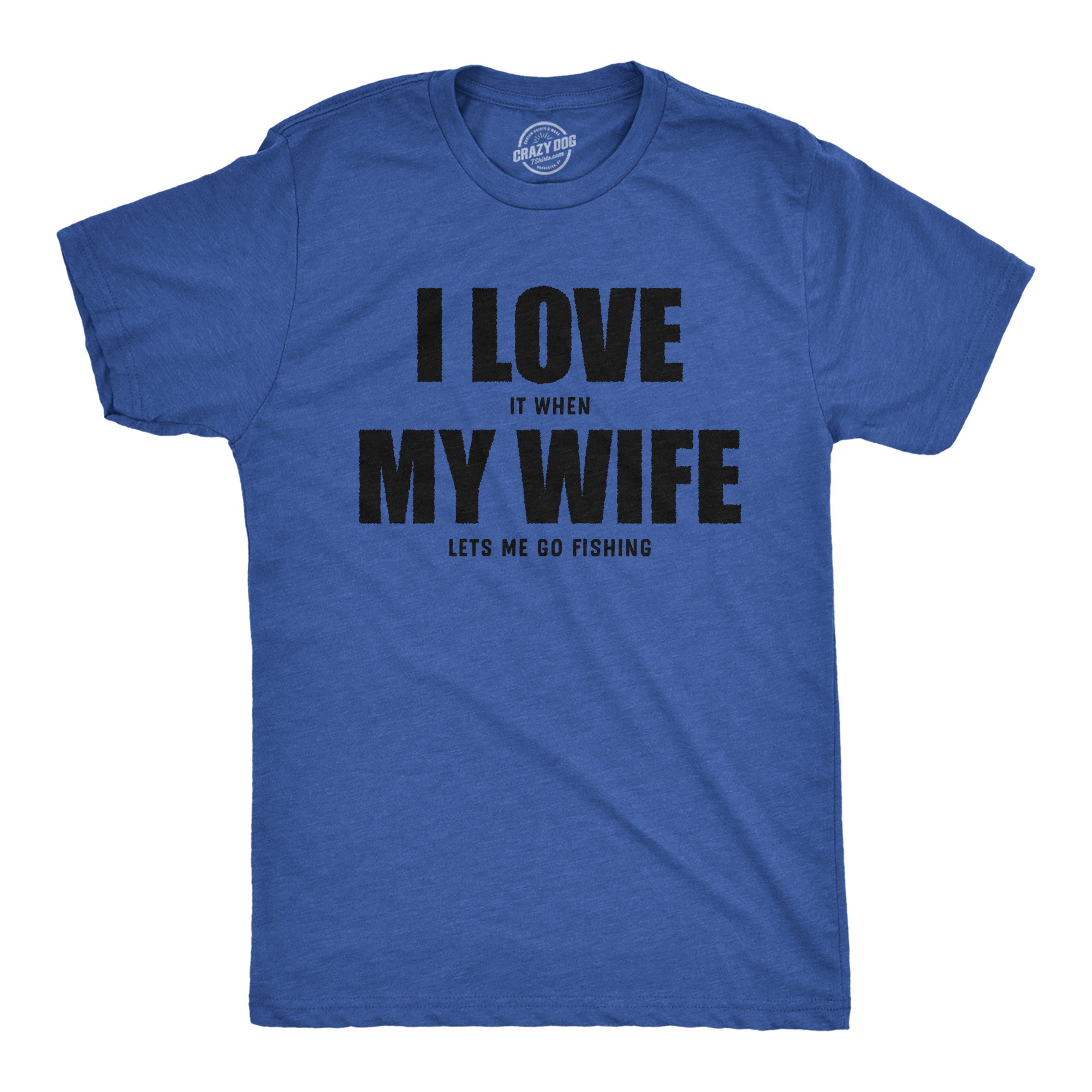 Funny Heather Royal - Love Wife I Love It When My Wife Lets Me Go Fishing Mens T Shirt Nerdy Fishing sarcastic Tee