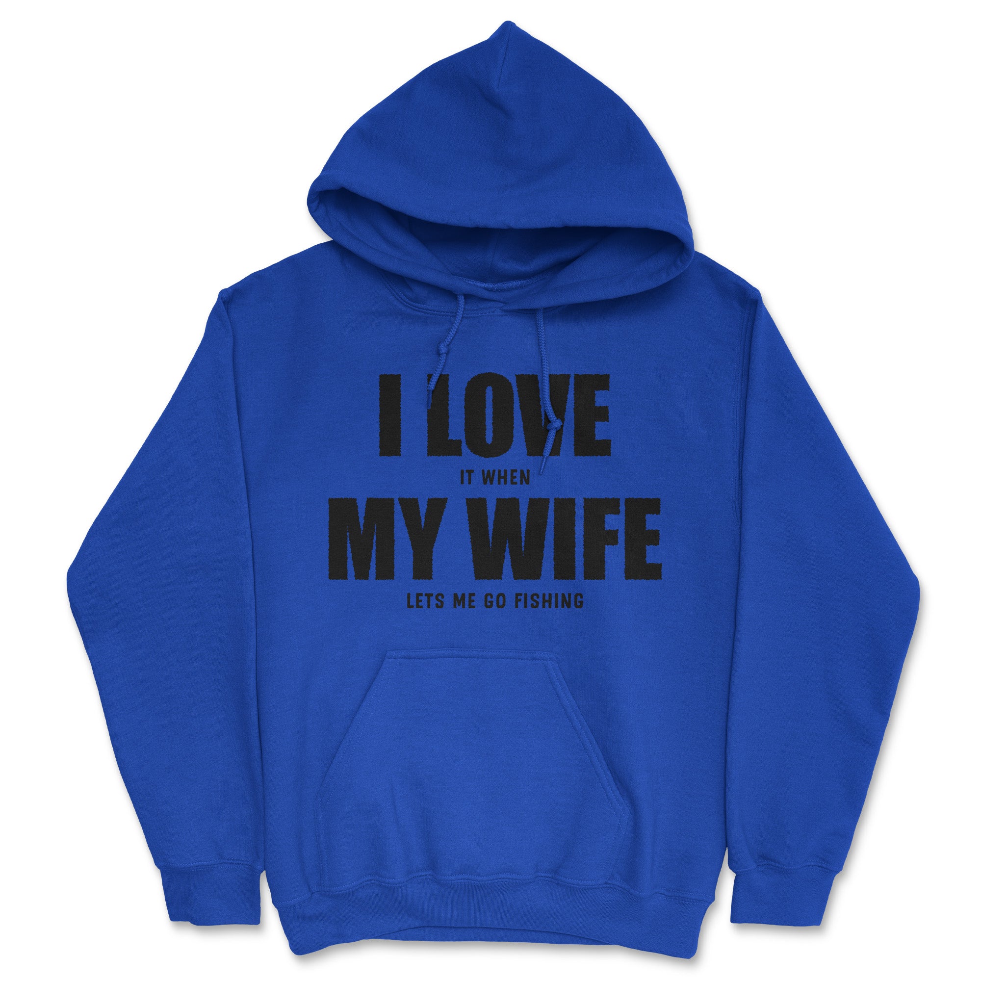Funny Royal - I Love It When My Wife Lets Me Go Fishing I Love It When My Wife Lets Me Go Fishing Hoodie Nerdy Fishing sarcastic Tee