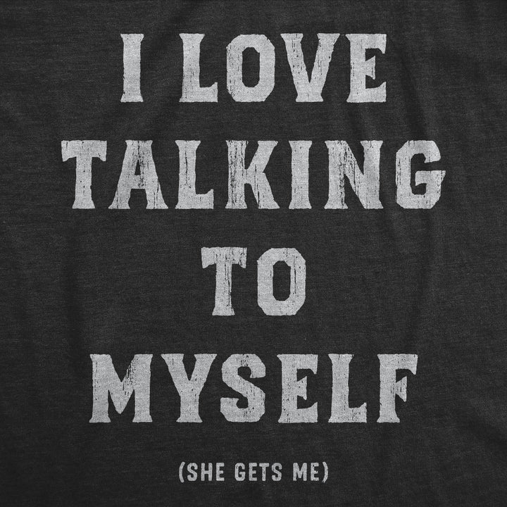 I Love Talking To Myself Women's T Shirt