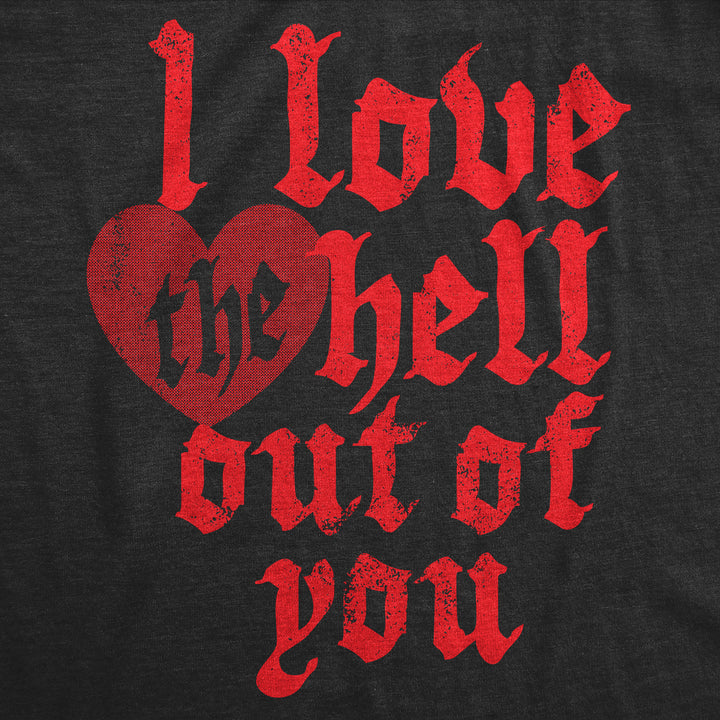 I Love The Hell Out Of You Men's T Shirt