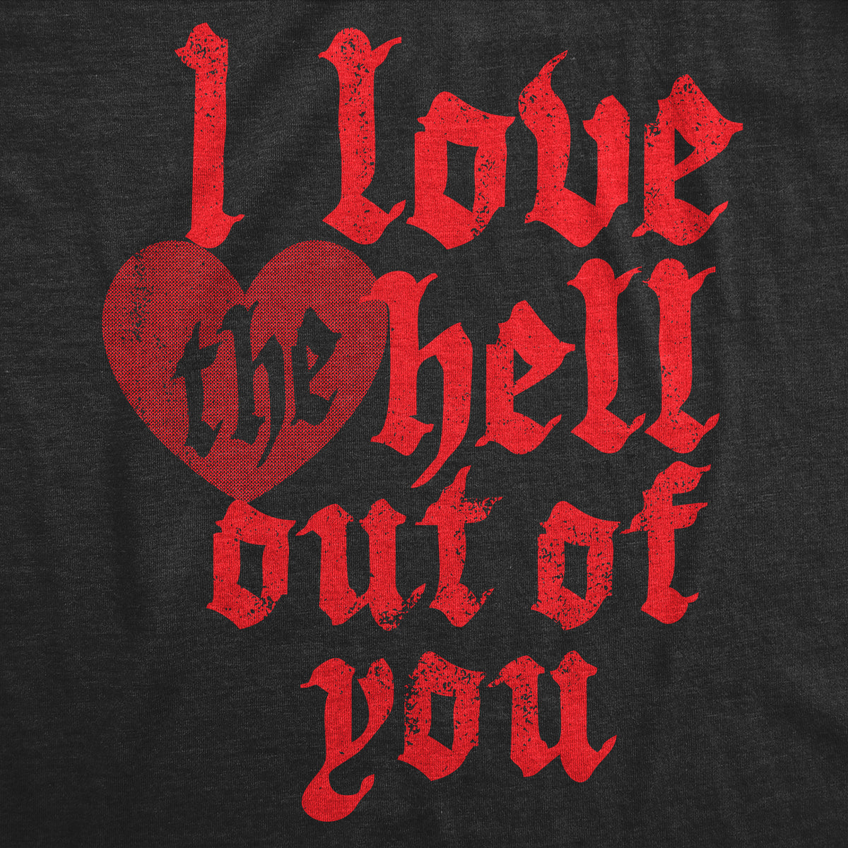I Love The Hell Out Of You Men&#39;s T Shirt