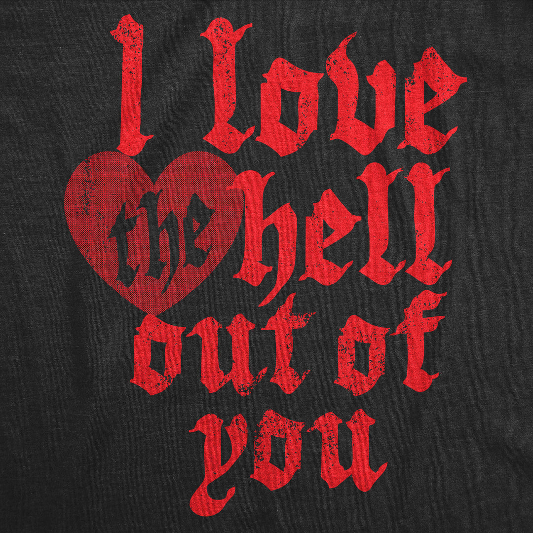 I Love The Hell Out Of You Women's T Shirt
