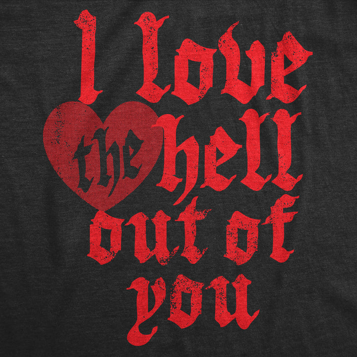 I Love The Hell Out Of You Women's T Shirt