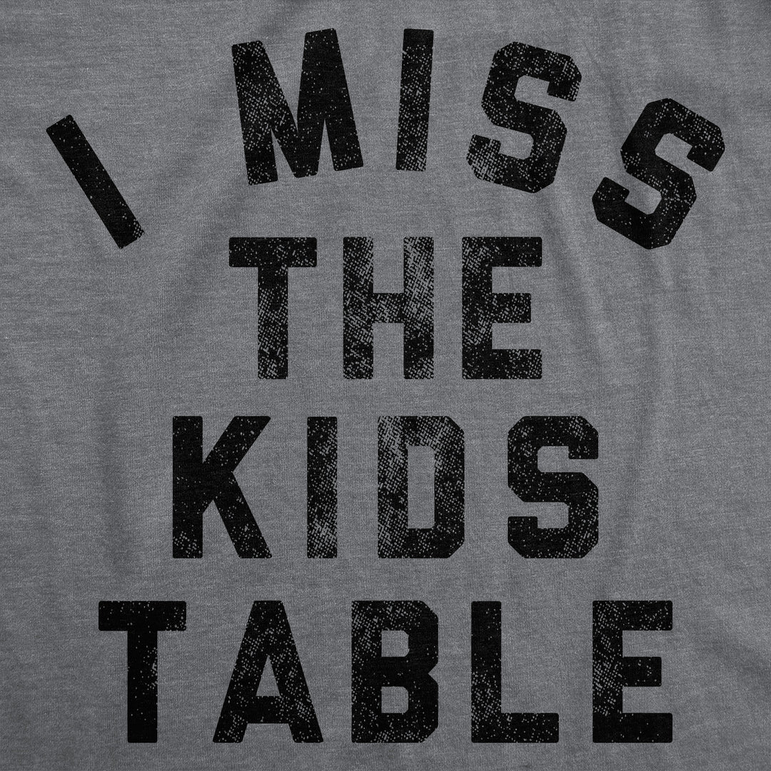 I Miss The Kids Table Men's T Shirt