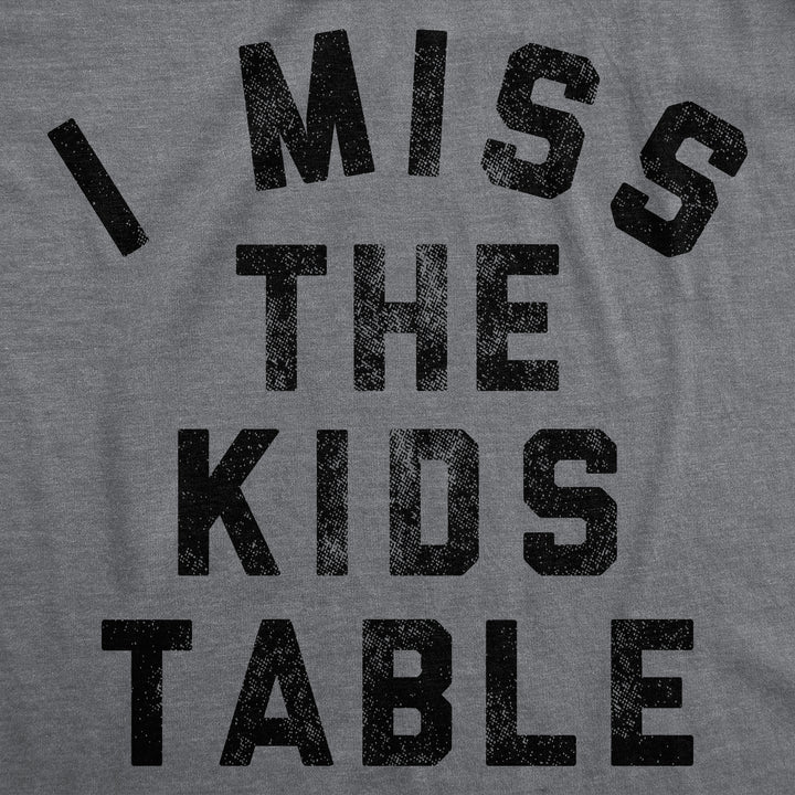 I Miss The Kids Table Men's T Shirt