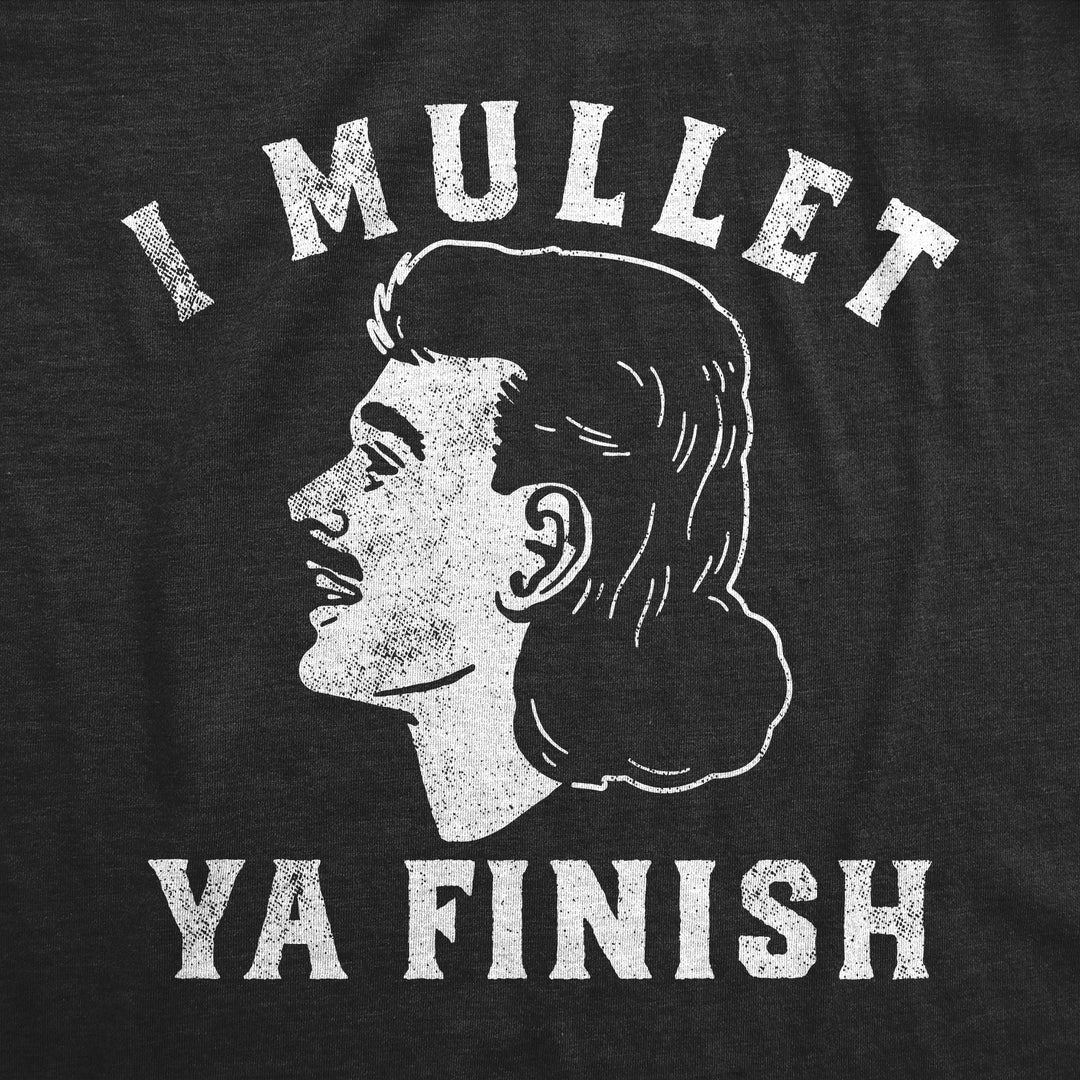 I Mullet Ya Finish Men's T Shirt