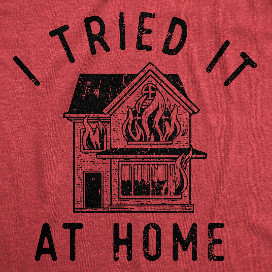 I Tried It At Home Men's T Shirt