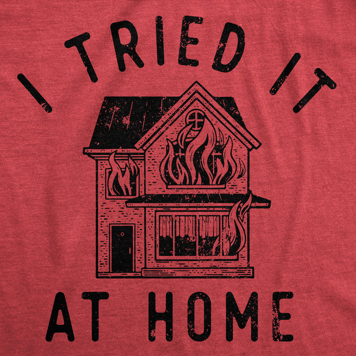I Tried It At Home Men's T Shirt