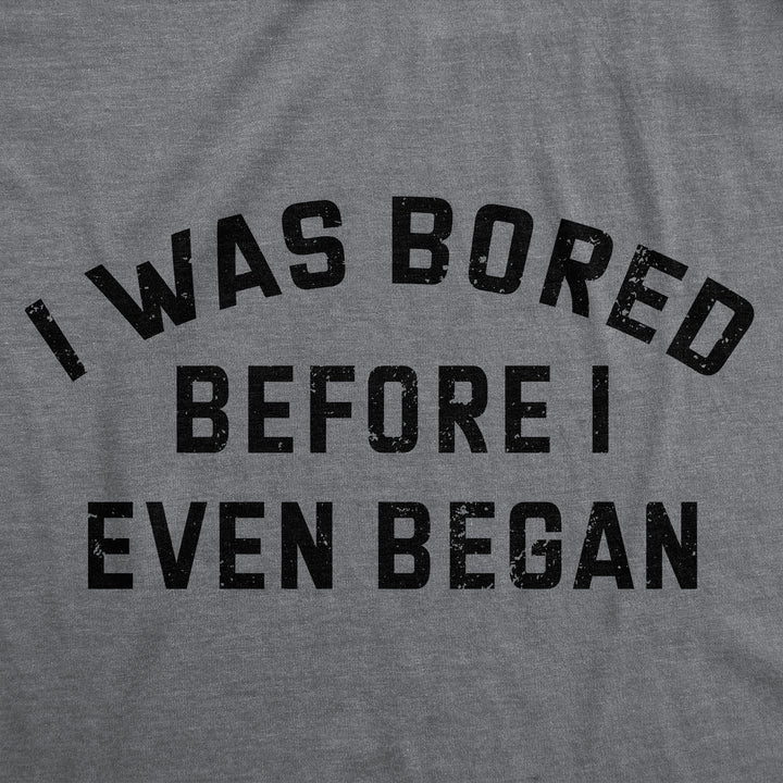 I Was Bored Before I Even Began Men's T Shirt