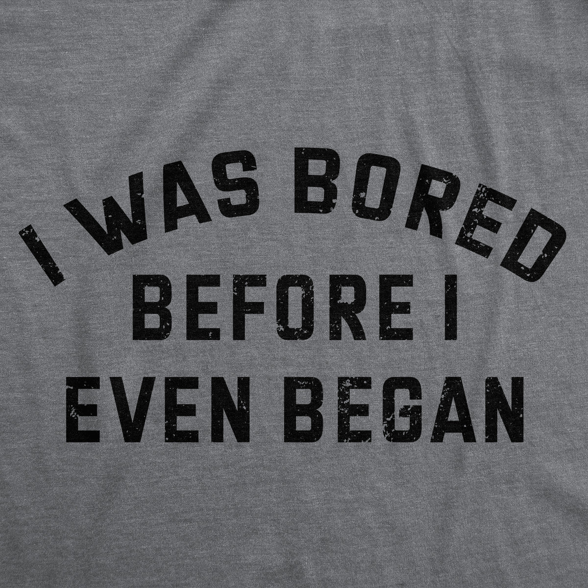 I Was Bored Before I Even Began Men&#39;s T Shirt