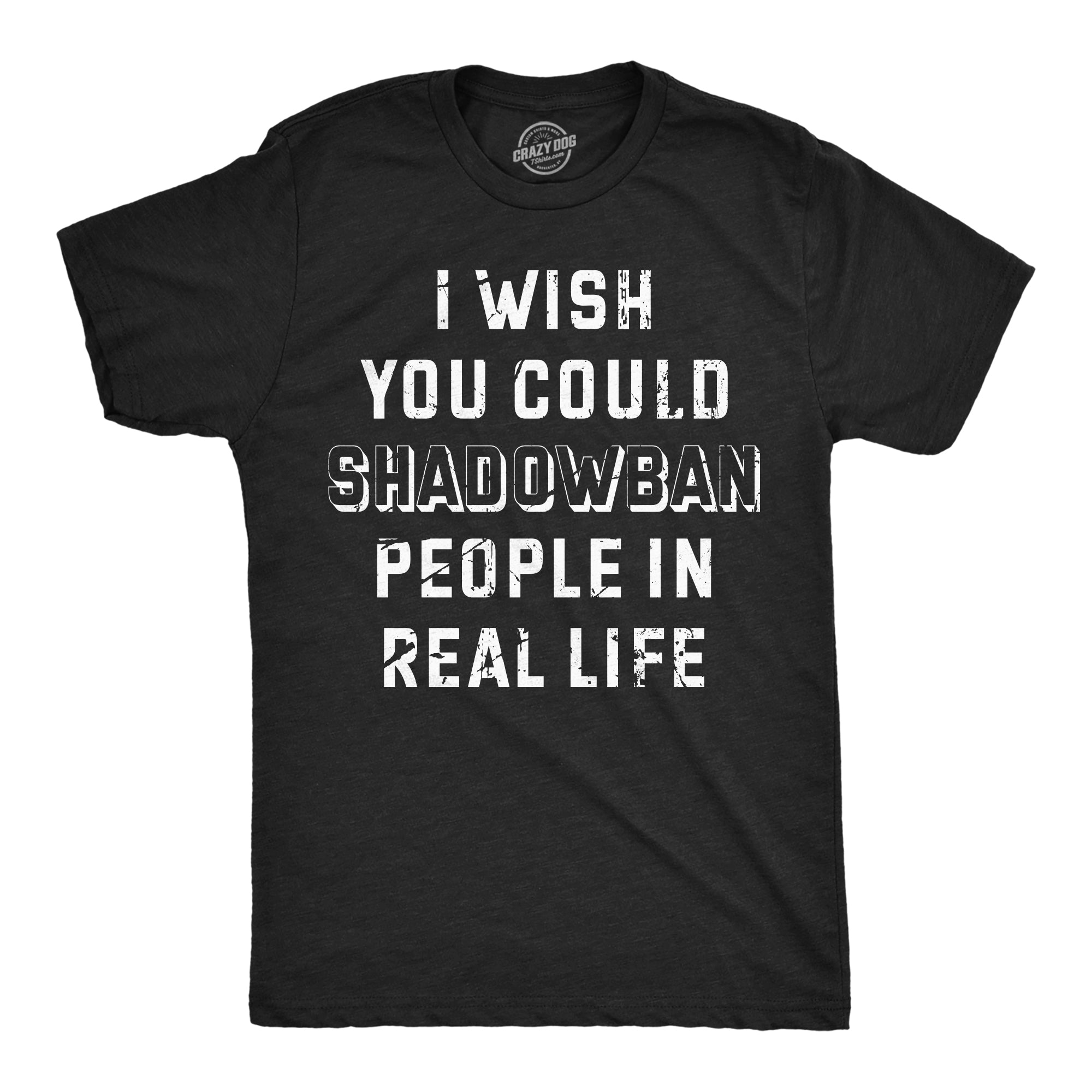 Funny Heather Black - Shadowban People In Real Life I Wish I Could Shadow Ban Peolple In Real Life Mens T Shirt Nerdy Sarcastic Tee
