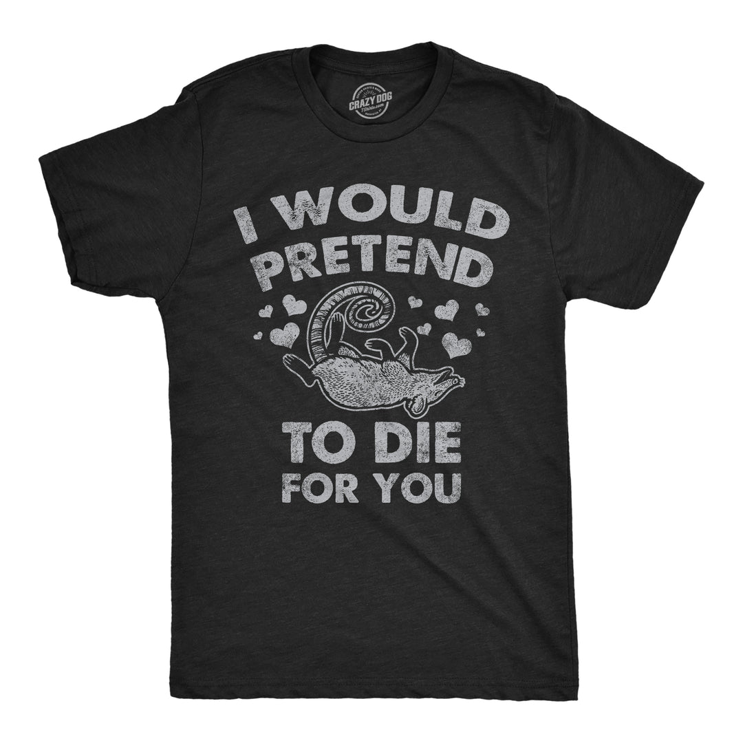 Funny Heather Black - Pretend To Die For You I Would Pretend To Die For You Mens T Shirt Nerdy Valentine's Day Sarcastic Tee