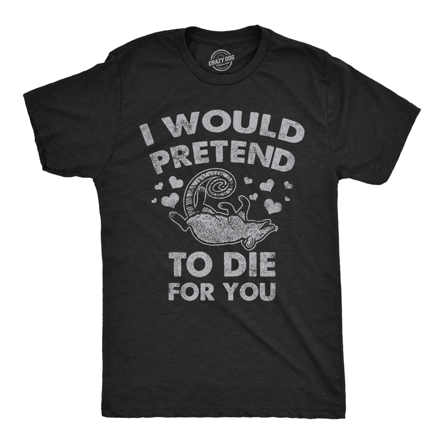 Funny Heather Black - Pretend To Die For You I Would Pretend To Die For You Mens T Shirt Nerdy Valentine's Day Sarcastic Tee