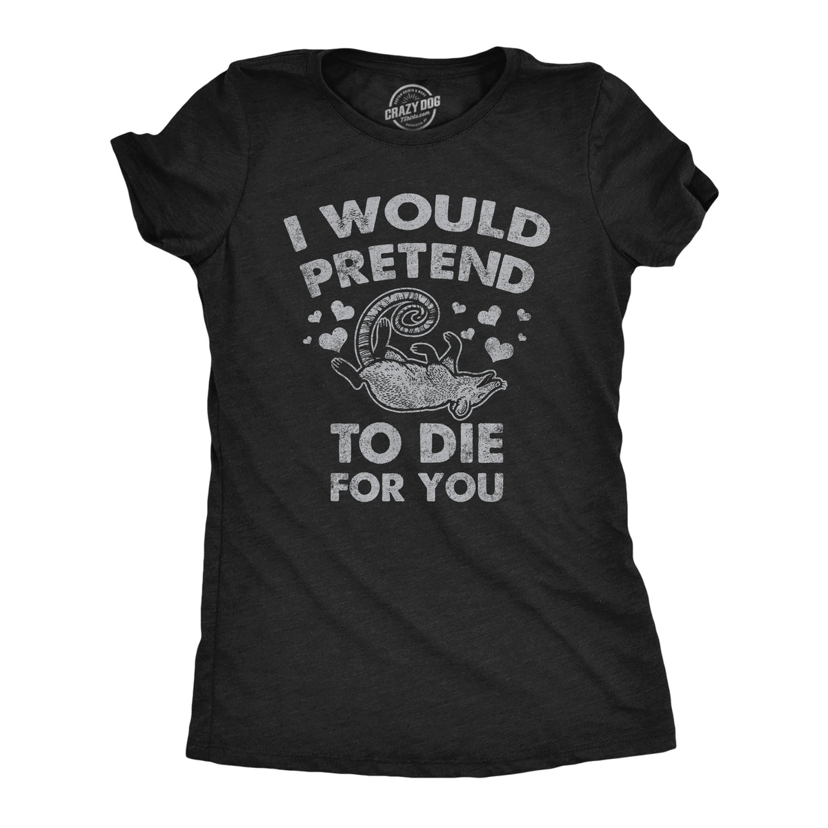 Funny Heather Black - Pretend To Die For You I Would Pretend To Die For You Womens T Shirt Nerdy Valentine&#39;s Day Sarcastic Tee