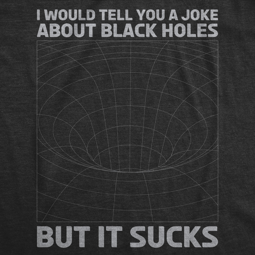 I Would Tell You About Black Holes But It Sucks Women's T Shirt