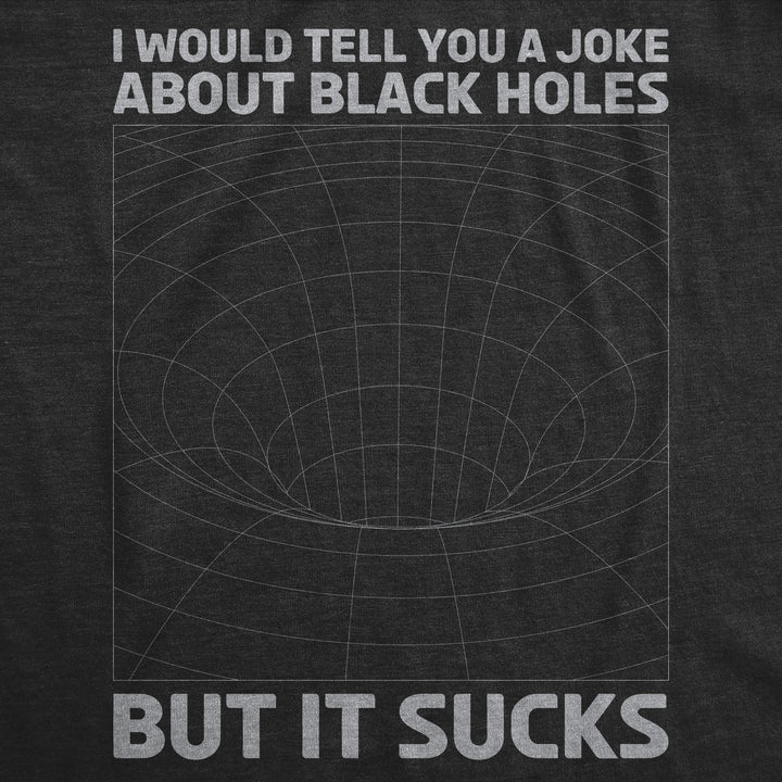 I Would Tell You About Black Holes But It Sucks Women's T Shirt