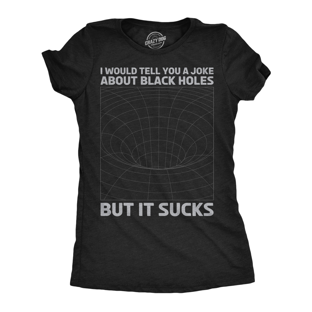 Funny Heather Black - Joke About Black Holes I Would Tell You About Black Holes But It Sucks Womens T Shirt Nerdy Sarcastic space Tee