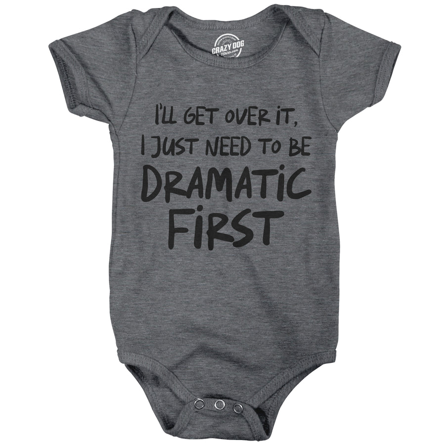 Funny Dark Heather Grey - Dramatic First Ill Get Over It I Just Need To Be Dramatic First Onesie Nerdy sarcastic Tee