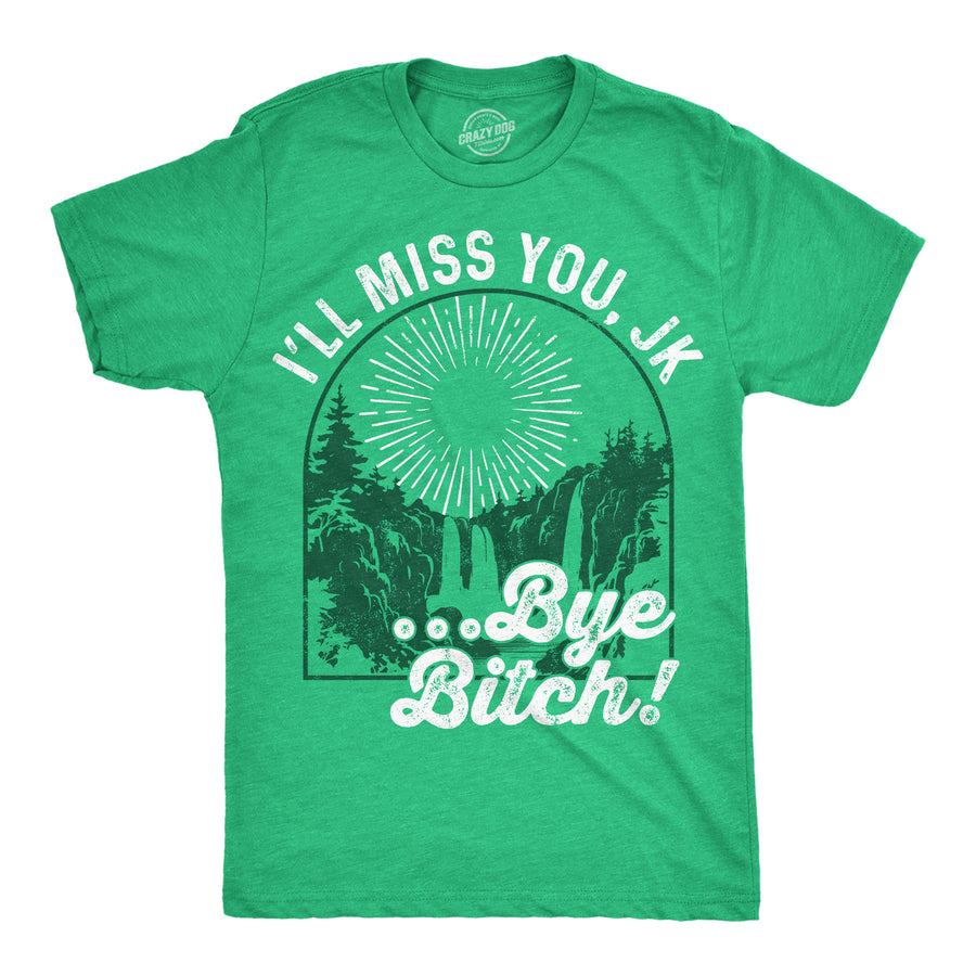 Funny Heather Green - Ill Miss You JK Ill Miss You JK Bye Bitch Mens T Shirt Nerdy sarcastic Tee