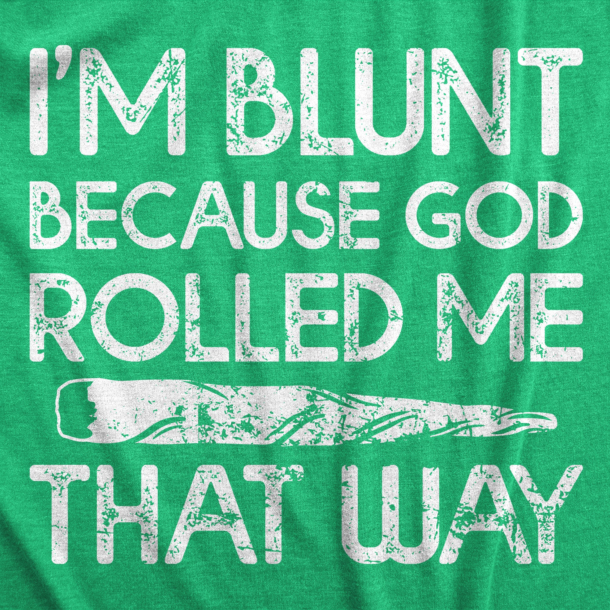 Funny Heather Green - God Rolled Me That Way Im Blunt Because God Rolled Me That Way Mens T Shirt Nerdy 420 sarcastic Tee