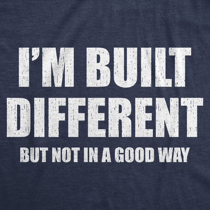 Im Built Different But Not In A Good Way Men's T Shirt