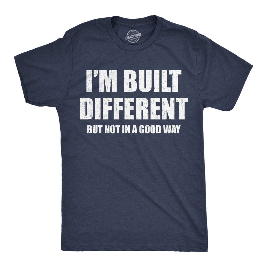 Funny Heather Navy - Built Different Im Built Different But Not In A Good Way Mens T Shirt Nerdy sarcastic Tee