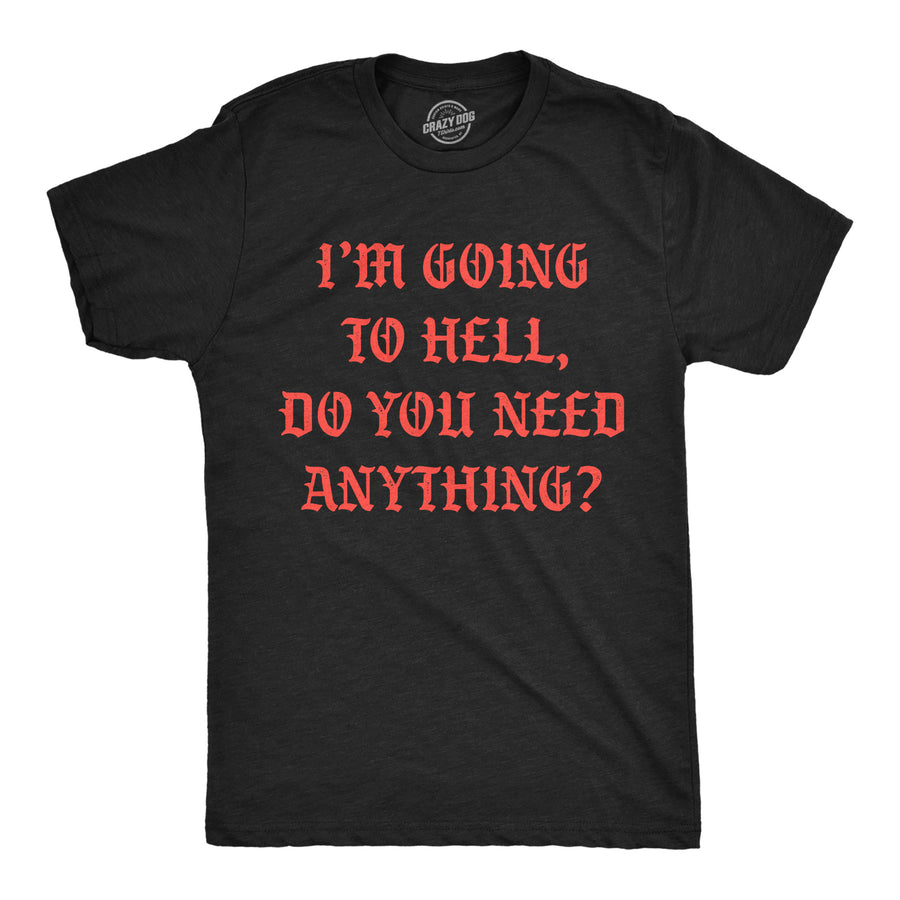 Funny Heather Black - Going To Hell Need Anything Going To Hell Do You Need Anything Mens T Shirt Nerdy Halloween sarcastic Tee