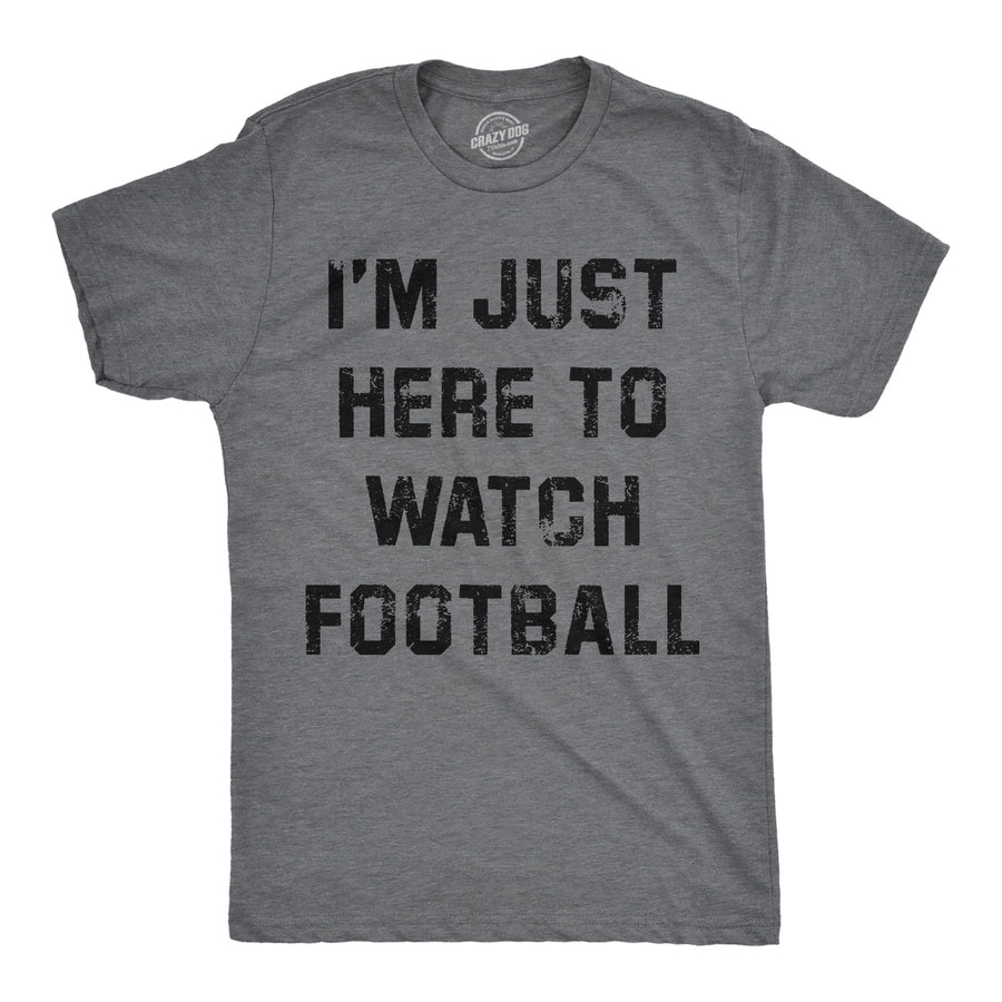 Funny Dark Heather Grey - Watch Football Im Just Here To Watch Football Mens T Shirt Nerdy Thanksgiving Football sarcastic Tee