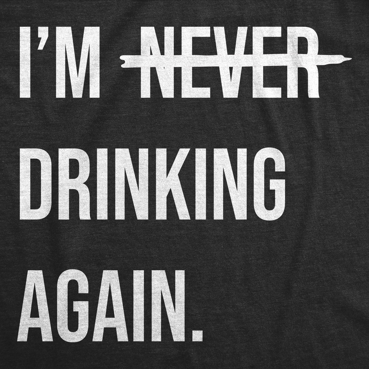 Im Never Drinking Again Men&#39;s T Shirt