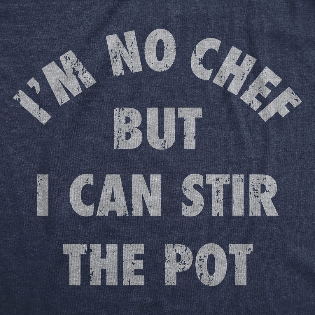 Im No Chef But I Can Stir The Pot Men's T Shirt