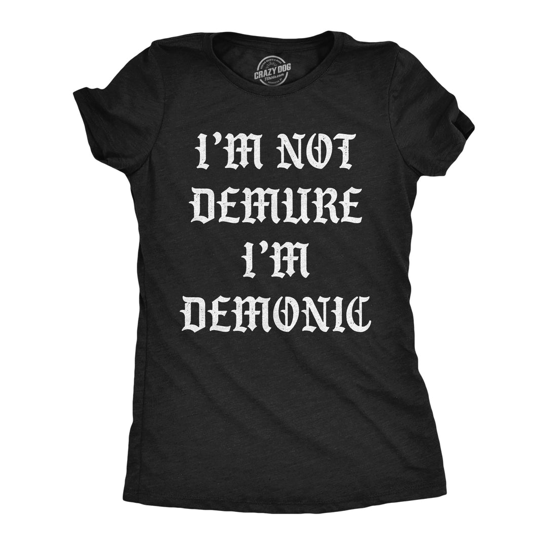 Funny Heather Black - Im Not Demure Im Demonic Im Not Demure Im Demonic Womens T Shirt Nerdy Halloween sarcastic Tee