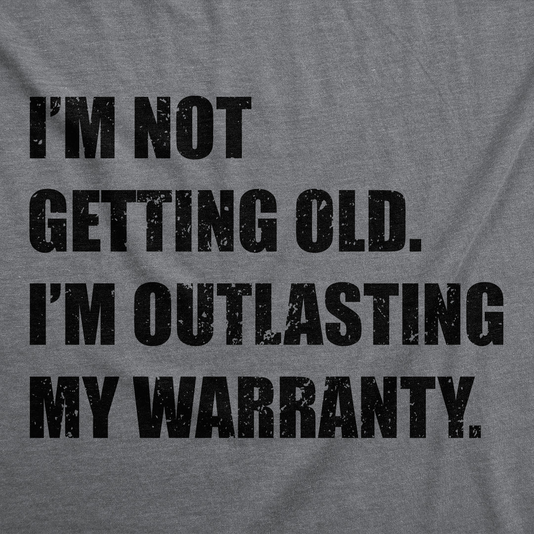 Im Not Getting Old Im Outlasting My Warranty Men's T Shirt