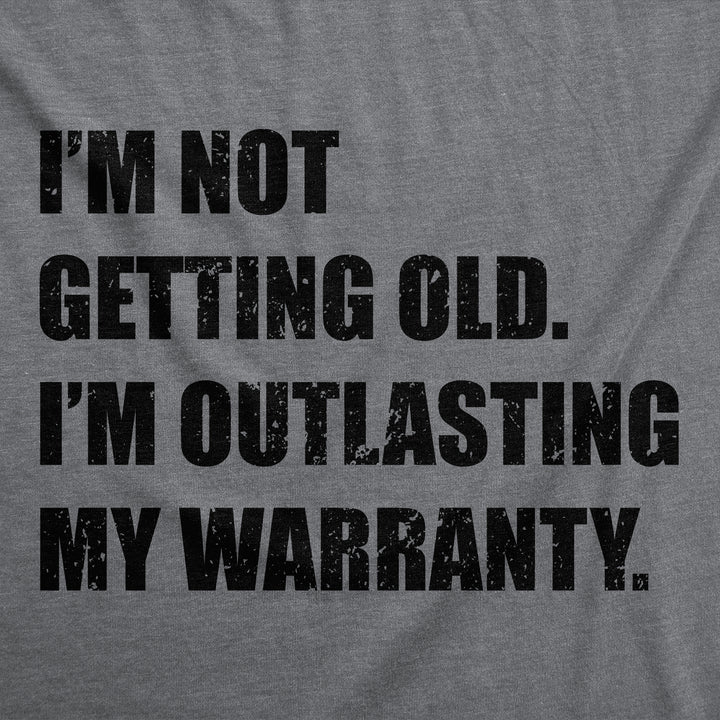 Im Not Getting Old Im Outlasting My Warranty Men's T Shirt