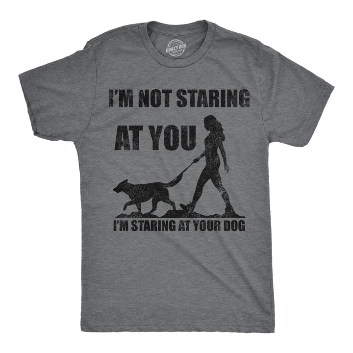 Funny Dark Heather Grey - Staring At Your Dog Im Not Staring At You Im Staring At Your Dog Mens T Shirt Nerdy dog sarcastic Tee