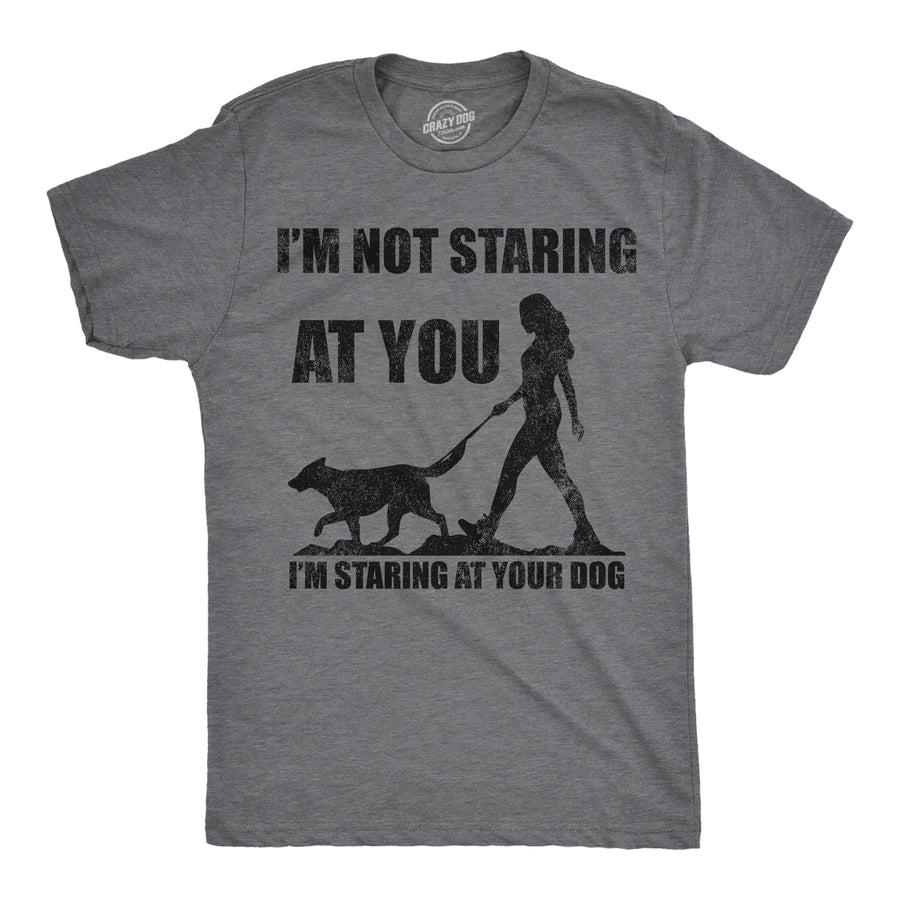 Funny Dark Heather Grey - Staring At Your Dog Im Not Staring At You Im Staring At Your Dog Mens T Shirt Nerdy dog sarcastic Tee